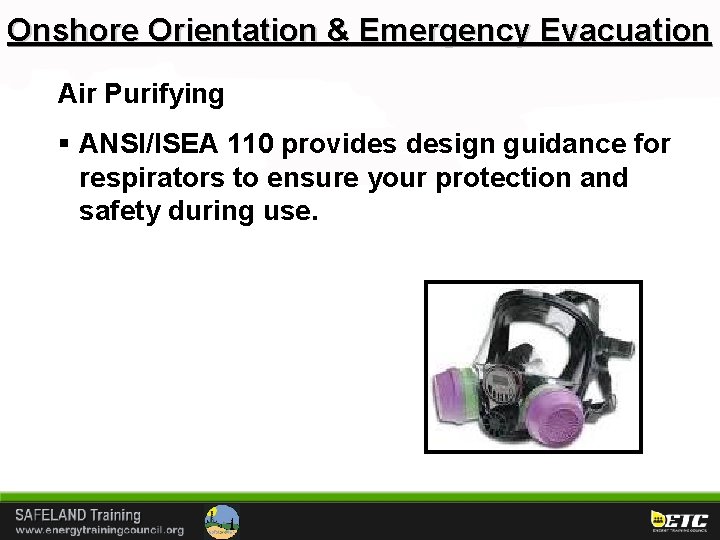 Onshore Orientation & Emergency Evacuation Air Purifying § ANSI/ISEA 110 provides design guidance for