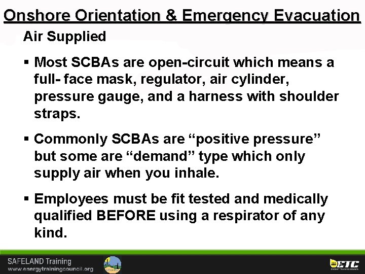 Onshore Orientation & Emergency Evacuation Air Supplied § Most SCBAs are open-circuit which means