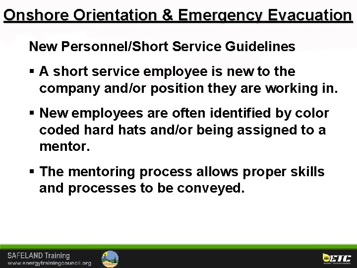 Onshore Orientation & Emergency Evacuation New Personnel/Short Service Guidelines § A short service employee