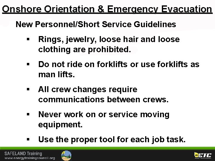 Onshore Orientation & Emergency Evacuation New Personnel/Short Service Guidelines § Rings, jewelry, loose hair