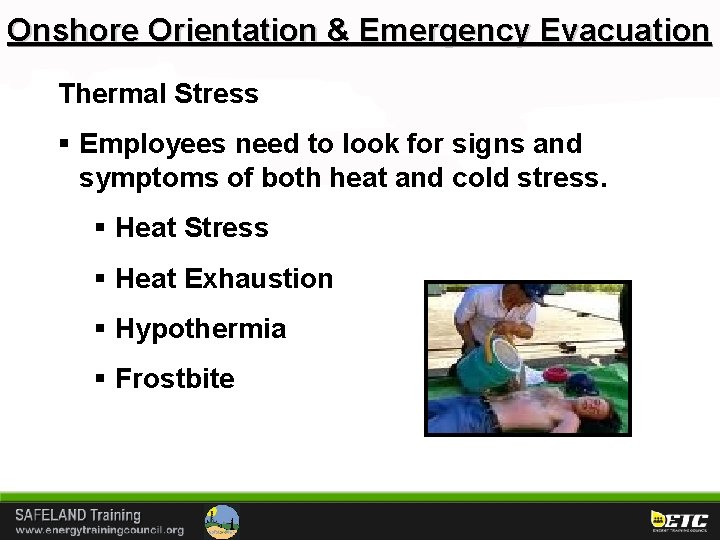 Onshore Orientation & Emergency Evacuation Thermal Stress § Employees need to look for signs
