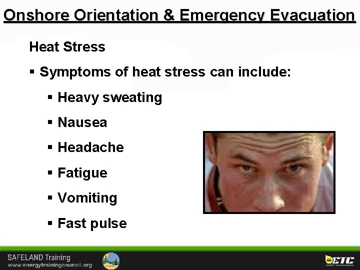 Onshore Orientation & Emergency Evacuation Heat Stress § Symptoms of heat stress can include: