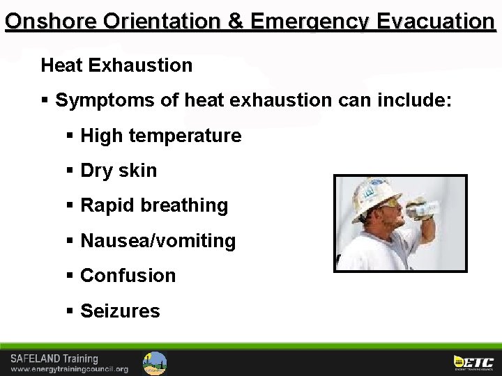 Onshore Orientation & Emergency Evacuation Heat Exhaustion § Symptoms of heat exhaustion can include: