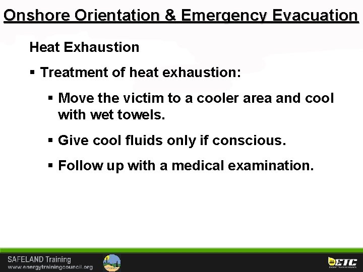 Onshore Orientation & Emergency Evacuation Heat Exhaustion § Treatment of heat exhaustion: § Move