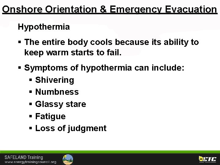 Onshore Orientation & Emergency Evacuation Hypothermia § The entire body cools because its ability