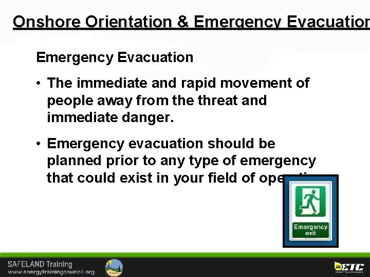 Onshore Orientation & Emergency Evacuation • The immediate and rapid movement of people away