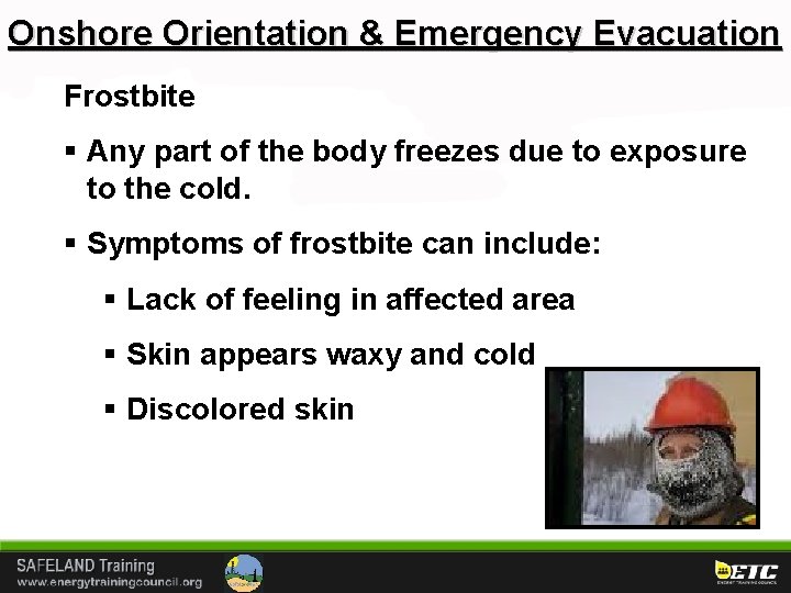 Onshore Orientation & Emergency Evacuation Frostbite § Any part of the body freezes due