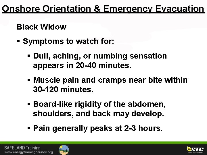 Onshore Orientation & Emergency Evacuation Black Widow § Symptoms to watch for: § Dull,