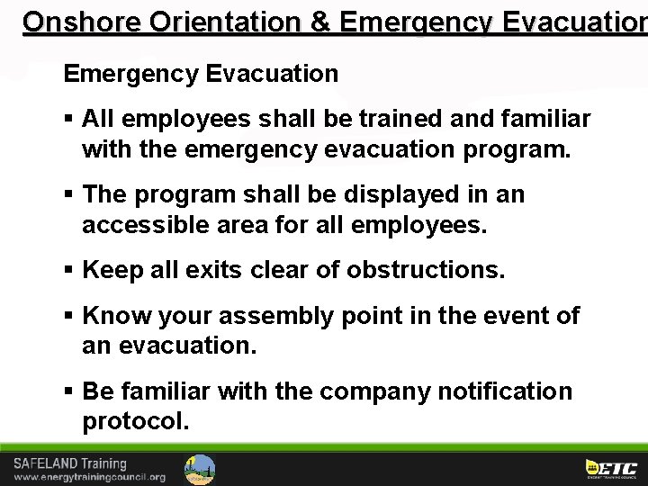 Onshore Orientation & Emergency Evacuation § All employees shall be trained and familiar with