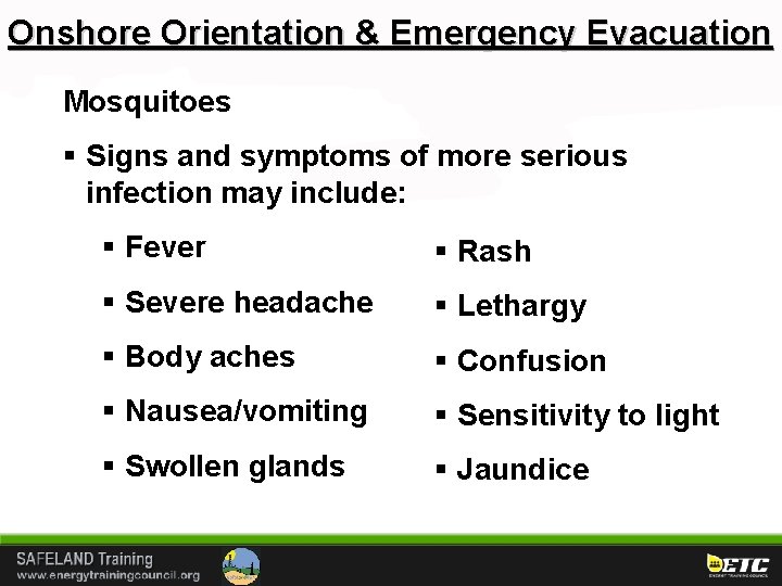 Onshore Orientation & Emergency Evacuation Mosquitoes § Signs and symptoms of more serious infection