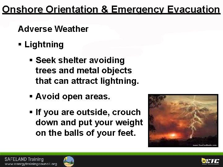 Onshore Orientation & Emergency Evacuation Adverse Weather § Lightning § Seek shelter avoiding trees