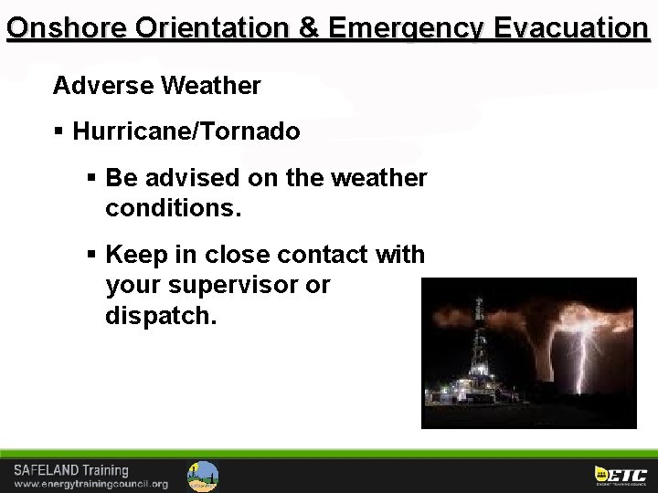 Onshore Orientation & Emergency Evacuation Adverse Weather § Hurricane/Tornado § Be advised on the