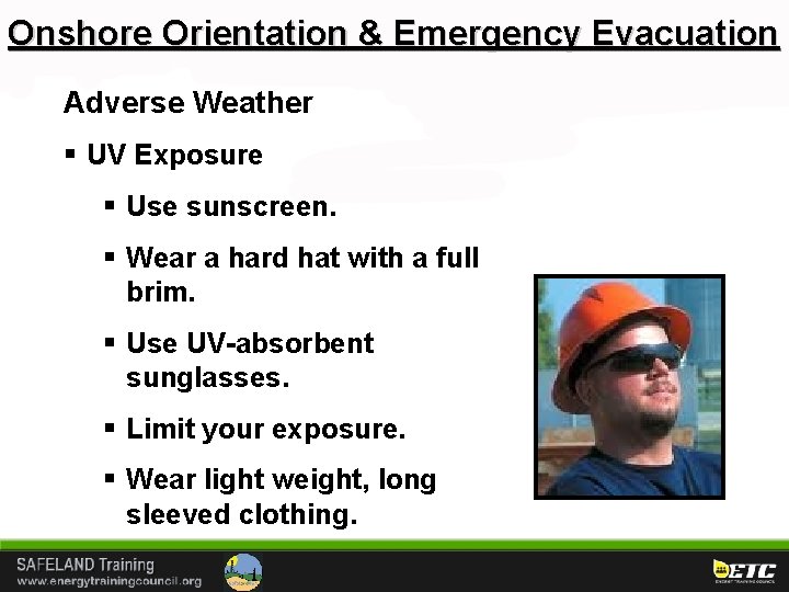 Onshore Orientation & Emergency Evacuation Adverse Weather § UV Exposure § Use sunscreen. §