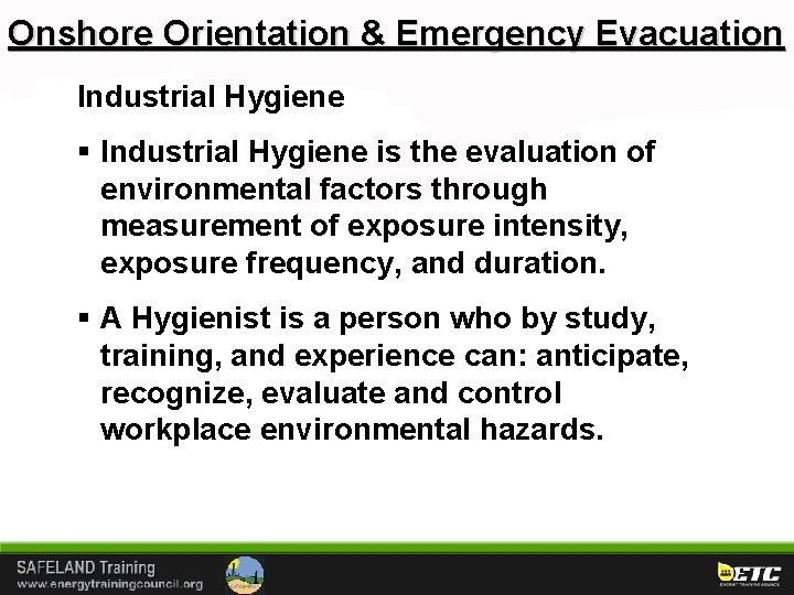 Onshore Orientation & Emergency Evacuation Industrial Hygiene § Industrial Hygiene is the evaluation of