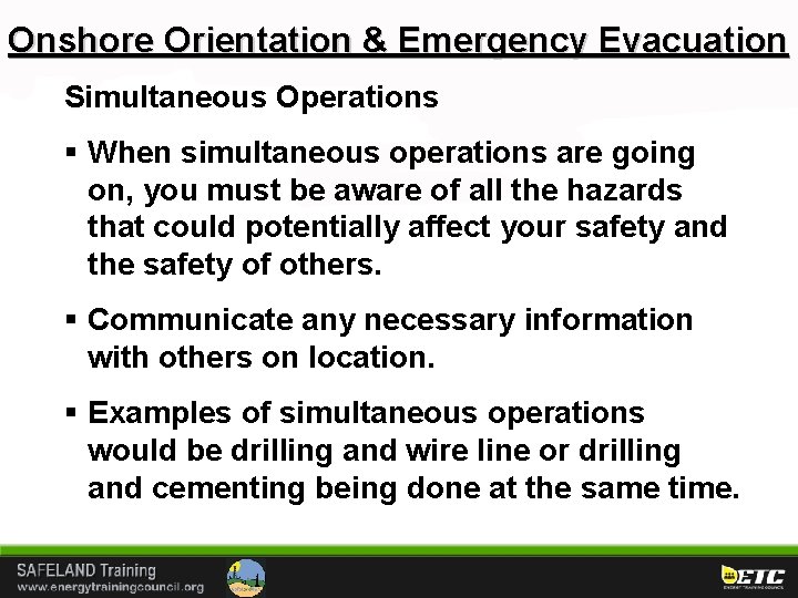 Onshore Orientation & Emergency Evacuation Simultaneous Operations § When simultaneous operations are going on,