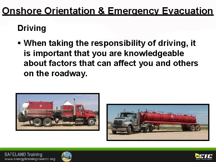 Onshore Orientation & Emergency Evacuation Driving § When taking the responsibility of driving, it