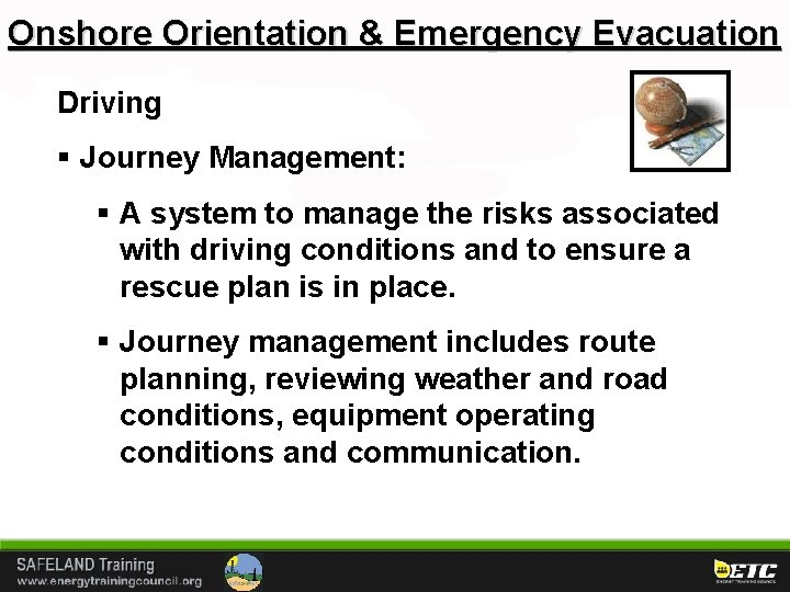 Onshore Orientation & Emergency Evacuation Driving § Journey Management: § A system to manage