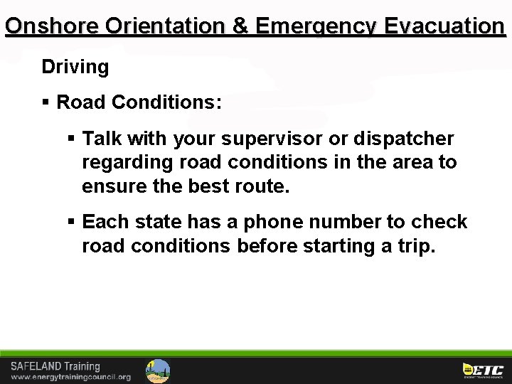Onshore Orientation & Emergency Evacuation Driving § Road Conditions: § Talk with your supervisor