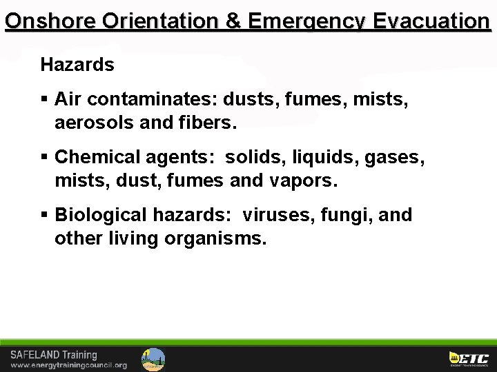 Onshore Orientation & Emergency Evacuation Hazards § Air contaminates: dusts, fumes, mists, aerosols and