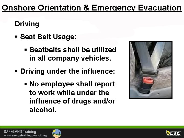 Onshore Orientation & Emergency Evacuation Driving § Seat Belt Usage: § Seatbelts shall be