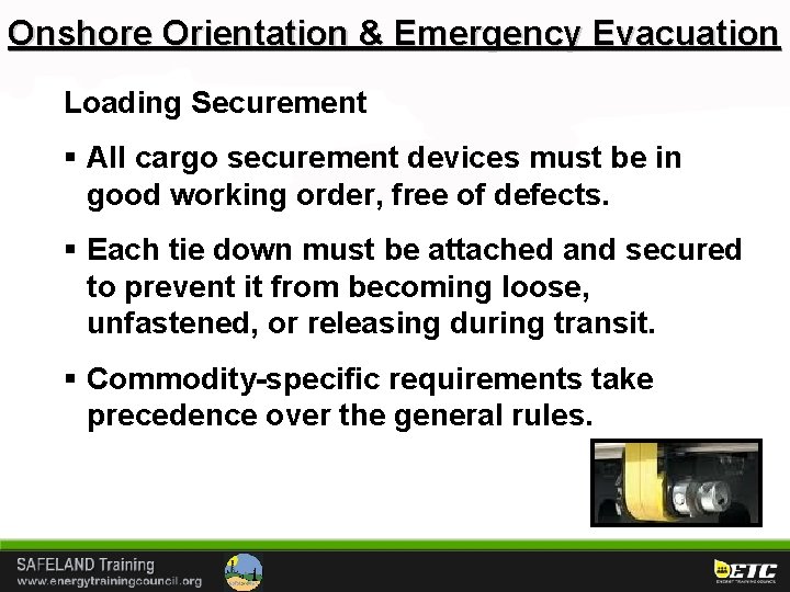 Onshore Orientation & Emergency Evacuation Loading Securement § All cargo securement devices must be