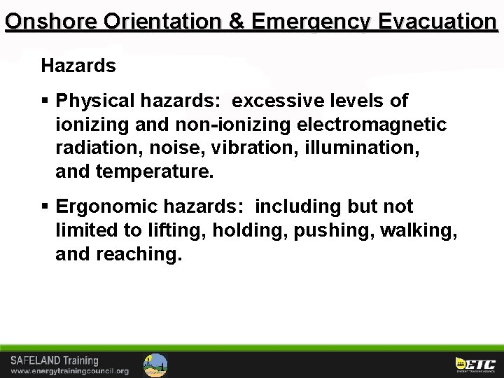 Onshore Orientation & Emergency Evacuation Hazards § Physical hazards: excessive levels of ionizing and