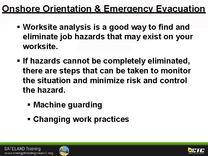 Onshore Orientation & Emergency Evacuation § Worksite analysis is a good way to find