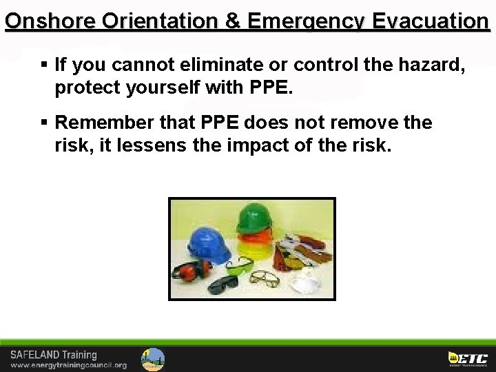 Onshore Orientation & Emergency Evacuation § If you cannot eliminate or control the hazard,