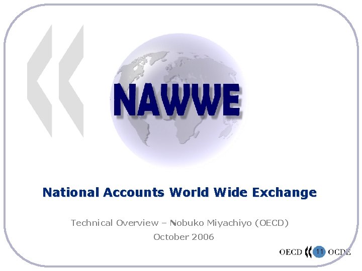 National Accounts World Wide Exchange Technical Overview – Nobuko Miyachiyo (OECD) October 2006 11