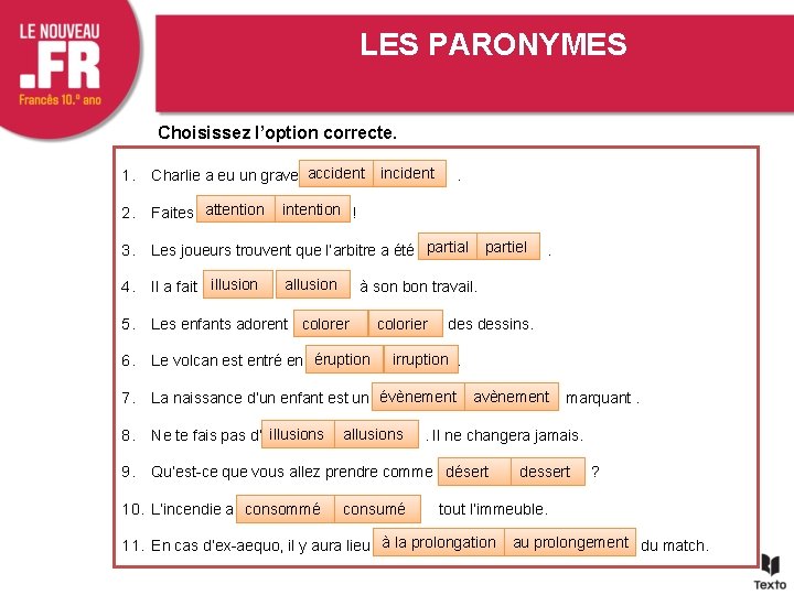 LES PARONYMES Choisissez l’option correcte. 1. Charlie a eu un grave accident incident 2.