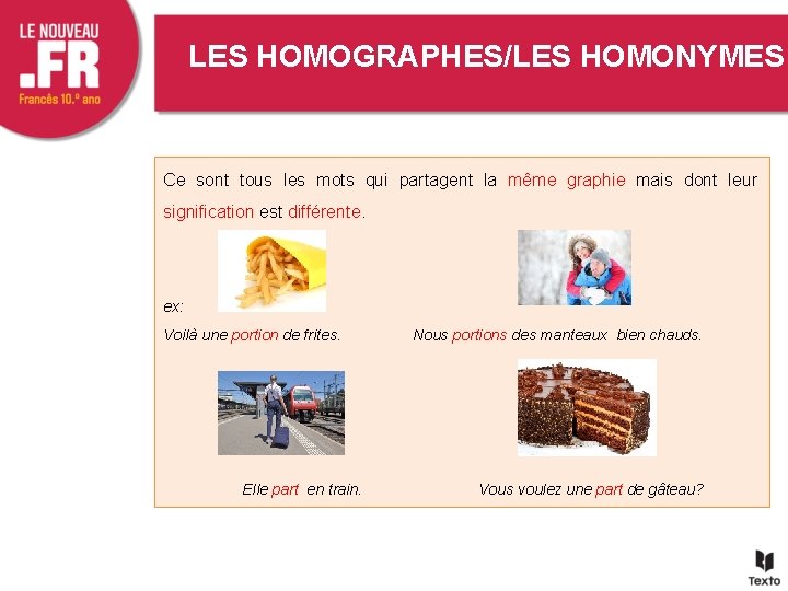 LES HOMOGRAPHES/LES HOMONYMES Ce sont tous les mots qui partagent la même graphie mais