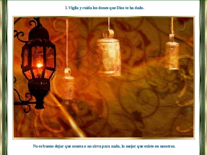 1. Vigila y cuida los dones que Dios te ha dado. No es bueno