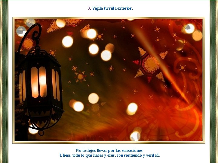 3. Vigila tu vida exterior. No te dejes llevar por las sensaciones. Llena, todo