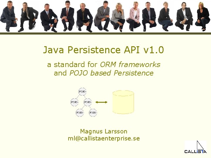 Java Persistence API v 1. 0 a standard for ORM frameworks and POJO based