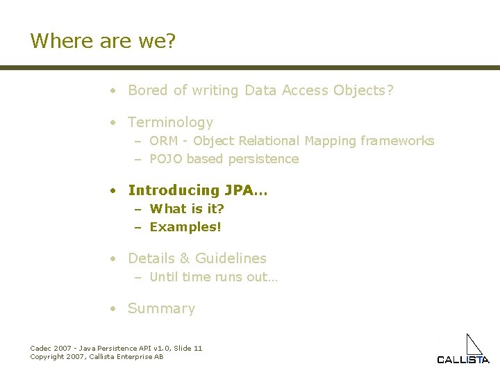 Where are we? • Bored of writing Data Access Objects? • Terminology – ORM