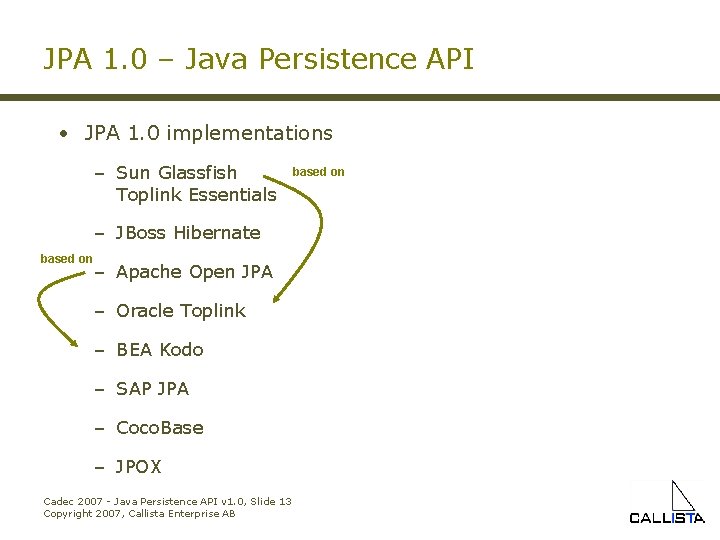 JPA 1. 0 – Java Persistence API • JPA 1. 0 implementations – Sun