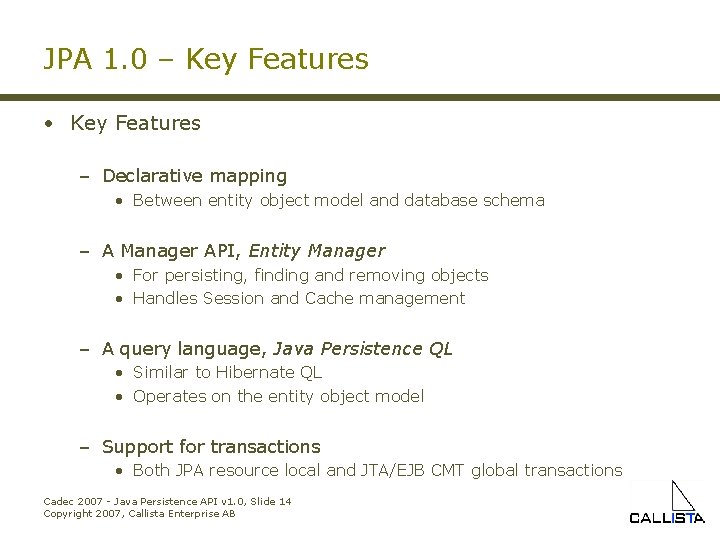 JPA 1. 0 – Key Features • Key Features – Declarative mapping • Between