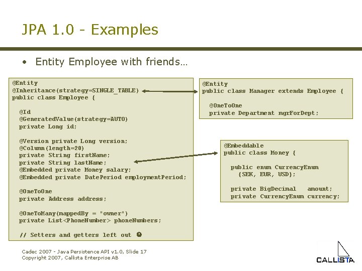 JPA 1. 0 - Examples • Entity Employee with friends… @Entity @Inheritance(strategy=SINGLE_TABLE) public class