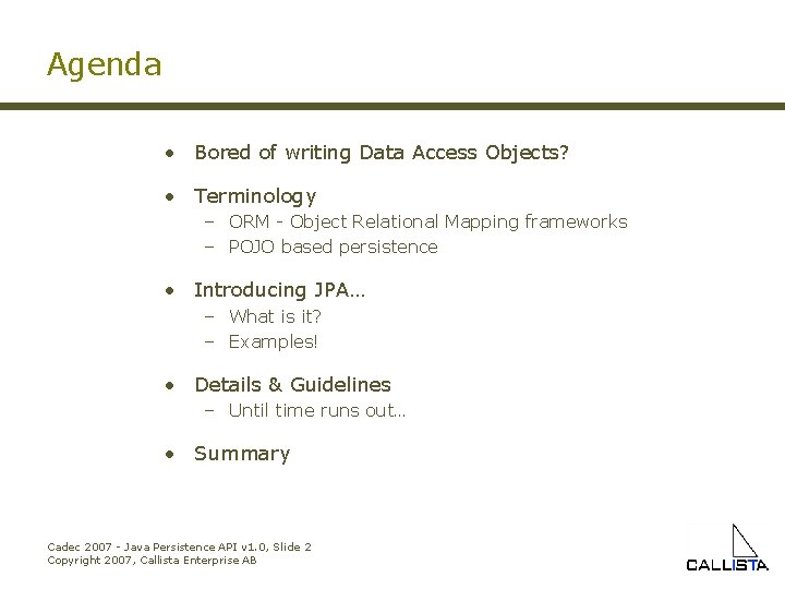 Agenda • Bored of writing Data Access Objects? • Terminology – ORM - Object