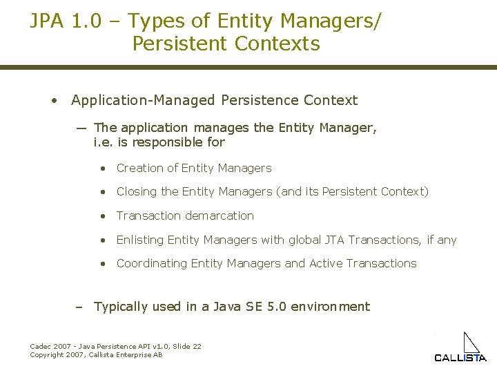 JPA 1. 0 – Types of Entity Managers/ Persistent Contexts • Application-Managed Persistence Context