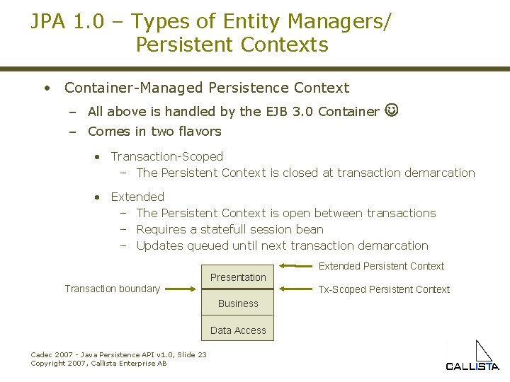 JPA 1. 0 – Types of Entity Managers/ Persistent Contexts • Container-Managed Persistence Context