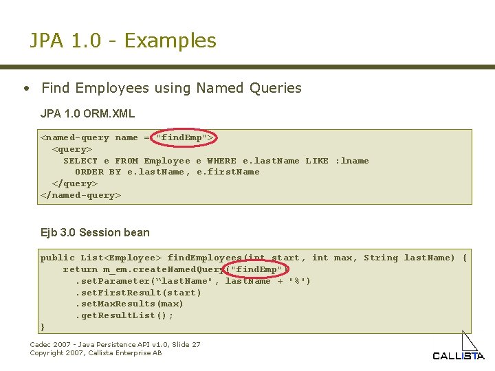 JPA 1. 0 - Examples • Find Employees using Named Queries JPA 1. 0