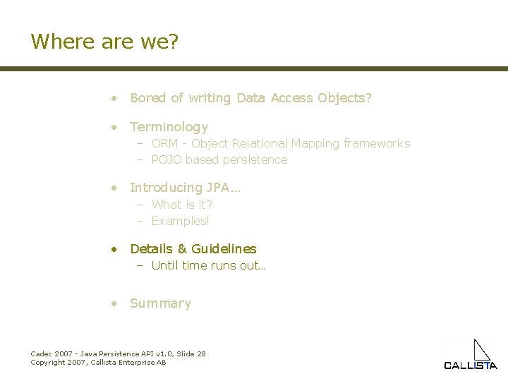 Where are we? • Bored of writing Data Access Objects? • Terminology – ORM