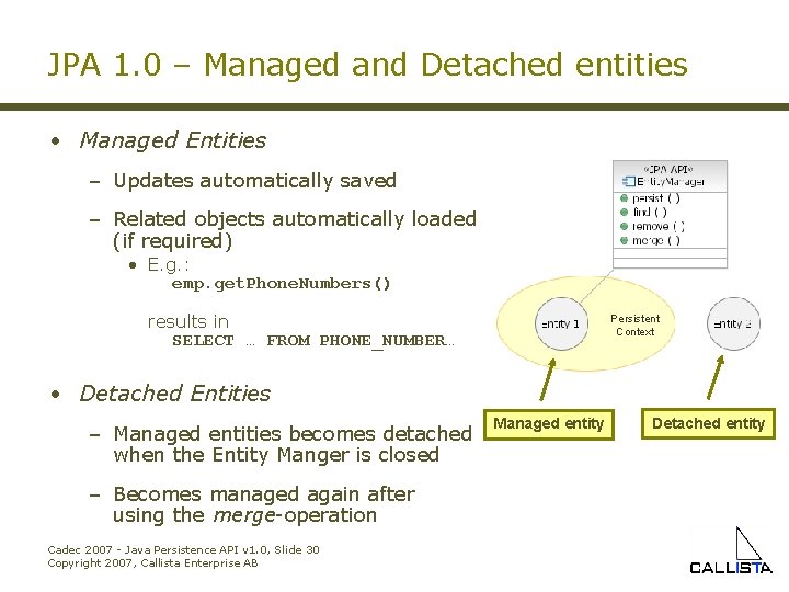 JPA 1. 0 – Managed and Detached entities • Managed Entities – Updates automatically