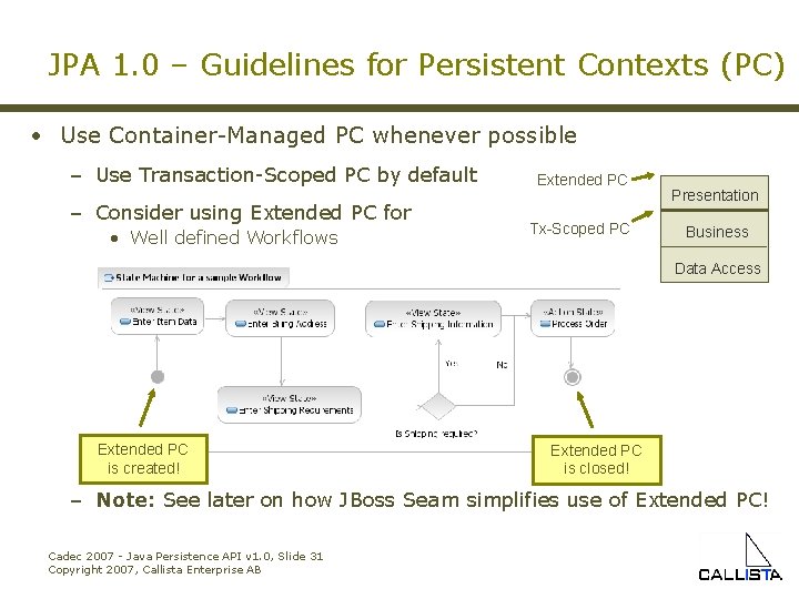 JPA 1. 0 – Guidelines for Persistent Contexts (PC) • Use Container-Managed PC whenever