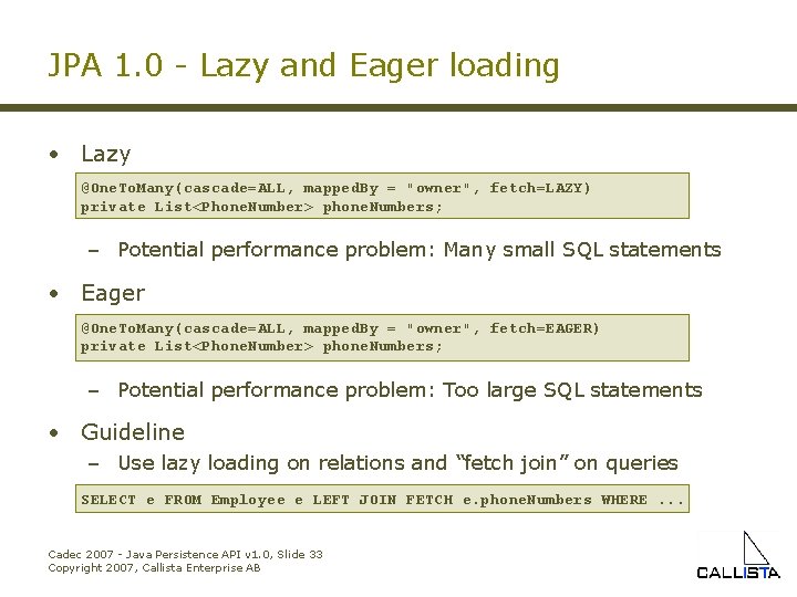 JPA 1. 0 - Lazy and Eager loading • Lazy @One. To. Many(cascade=ALL, mapped.