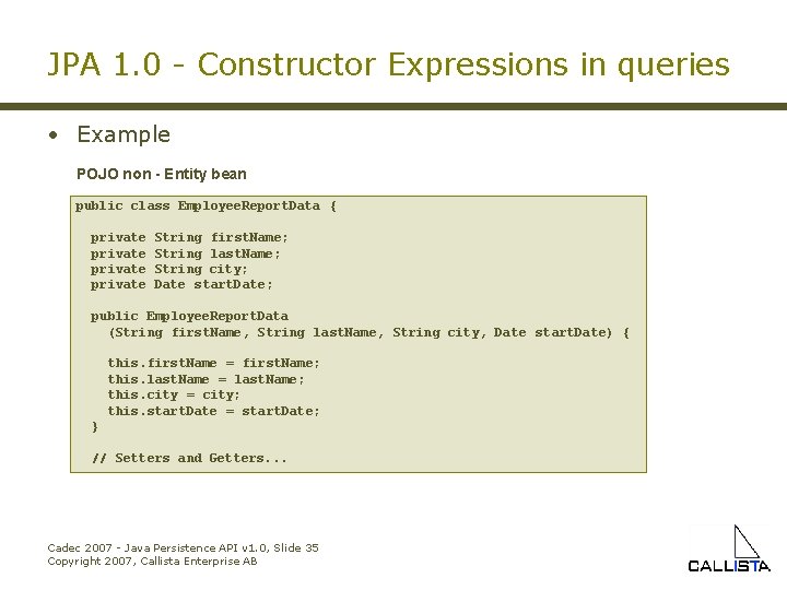 JPA 1. 0 - Constructor Expressions in queries • Example POJO non - Entity