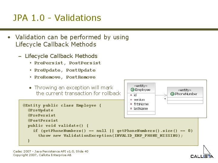 JPA 1. 0 - Validations • Validation can be performed by using Lifecycle Callback