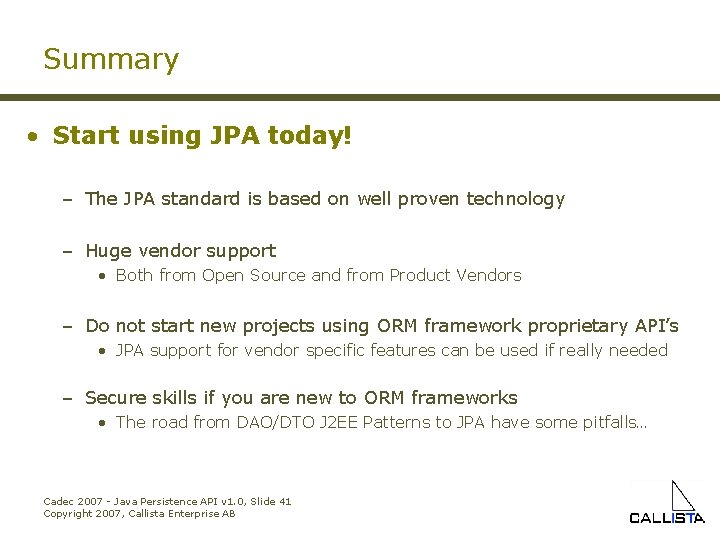 Summary • Start using JPA today! – The JPA standard is based on well