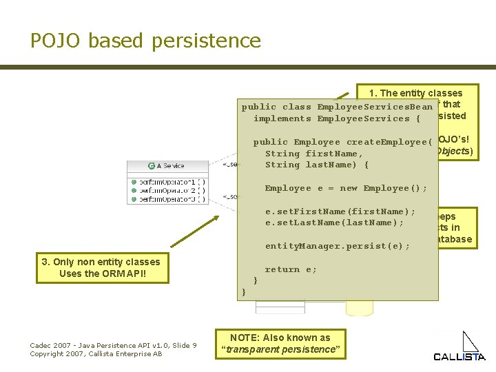 POJO based persistence 1. The entity classes are unaware of that public class Employee.